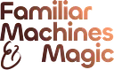 Familiar Machines & Magic